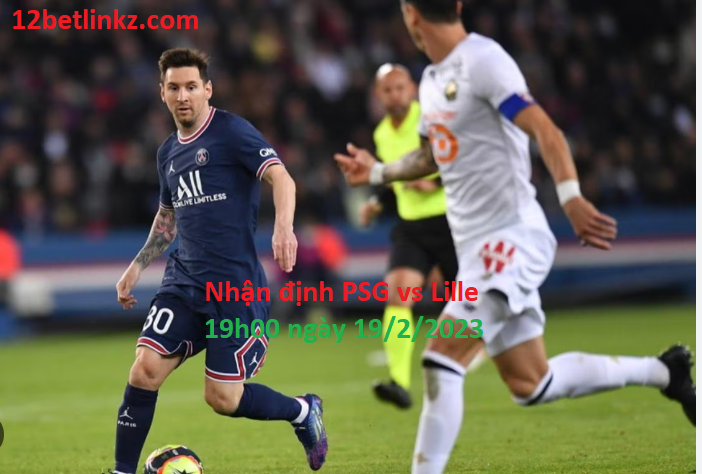 Nhận định 12bet PSG vs Lille, 19h00 ngày 19/2/2023 VĐQG Pháp 1 Screenshot 24 1